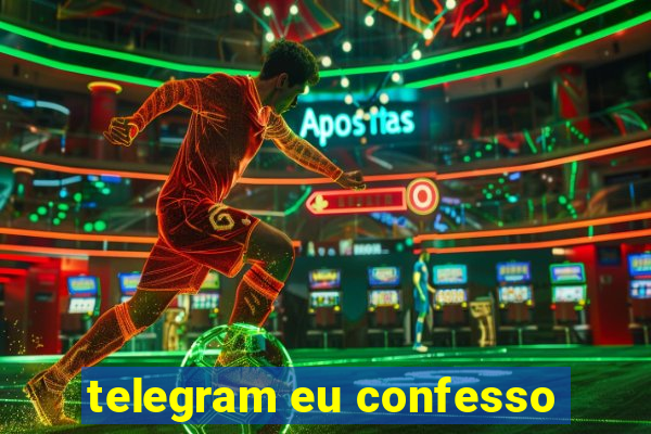 telegram eu confesso